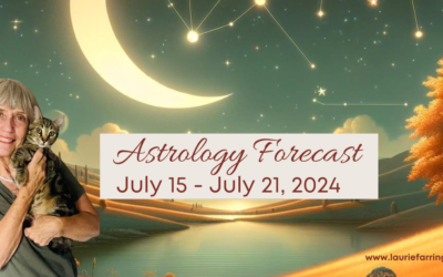 Laurie’s Weekly Astrology Forecast: July 15, 2024 through July 21, 2024