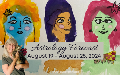 Laurie’s Weekly Astrology Forecast: August 19, 2024 through August 25, 2024